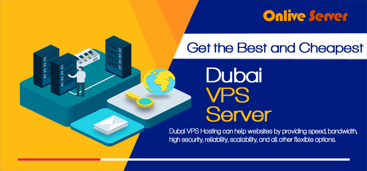 Get Reliable Dubai VPS Server Hosting From Onlive Server
