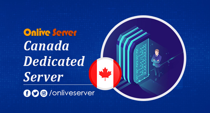 Grow Your Speed with Canada Dedicated Server via Onlive Server