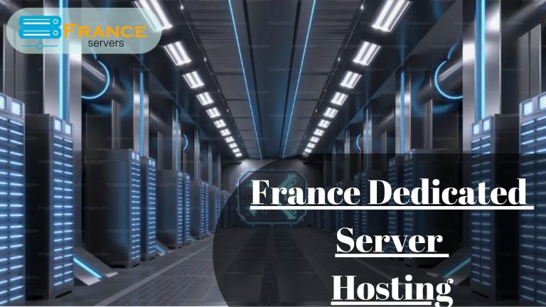 Features of a France Dedicated Server Hosting for Your Business Growth